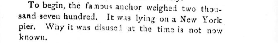 Scanned passage from an 1899 book in old type, reading verbatim: 'To begin, the famous anchor weighed two thousand seven hundred. It was lying on a New York pier. Why it was disused at the time is not now known.'
