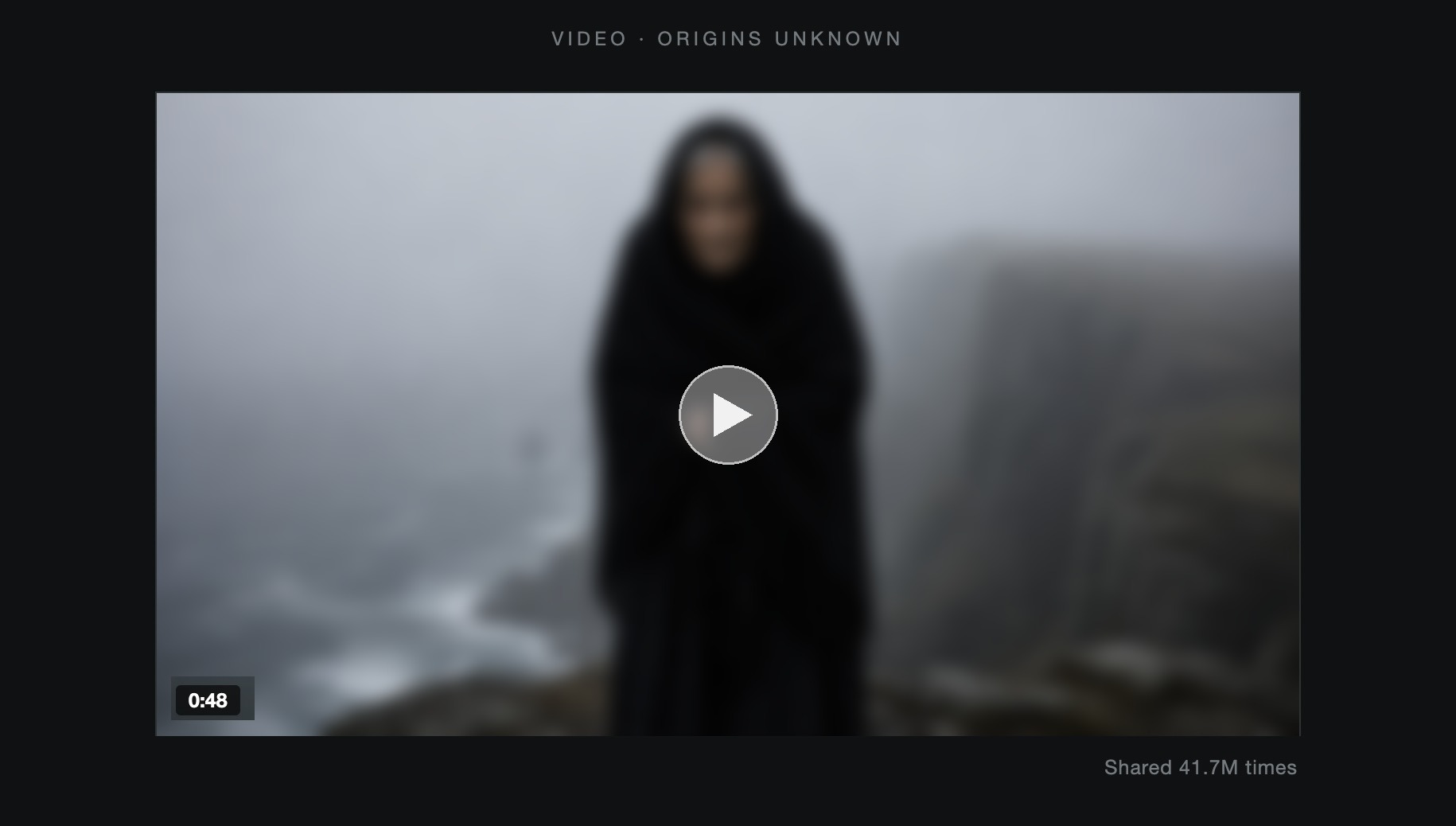 A dark video card headed VIDEO — ORIGINS UNKNOWN: a blurry photographic still of an old woman wrapped in a black shawl at the edge of a foggy clifftop, gray sea far below, sheer cliffs receding into mist. A play button waits at center; a 0:48 timestamp sits in the corner. Beneath the player: Shared 41.7M times.